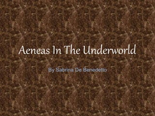 Aeneas In The Underworld
By Sabrina De Benedetto
 