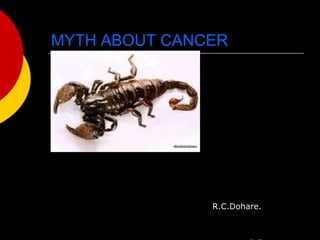 MYTH ABOUT CANCER ,[object Object],[object Object],[object Object]