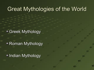 Great Mythologies of the World


Greek Mythology

Roman Mythology

Indian Mythology
 