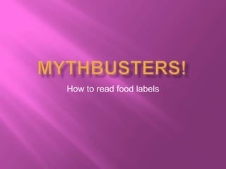 Mythbusters! How to read food labels 