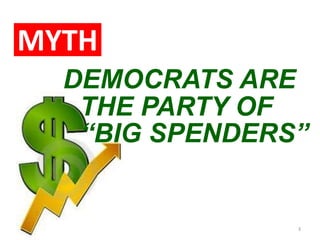 MYTHDEMOCRATS ARE THE PARTY OF     “BIG SPENDERS”3