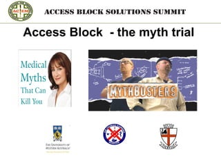 Access Block - the myth trial
 