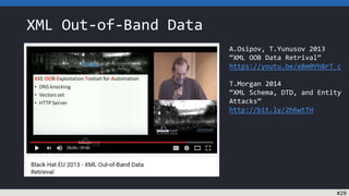 XML Out-of-Band Data
A.Osipov, T.Yunusov 2013
“XML OOB Data Retrival”
https://youtu.be/eBm0YhBrT_c
T.Morgan 2014
“XML Schema, DTD, and Entity
Attacks”
http://bit.ly/2h6wtTH
#29
 