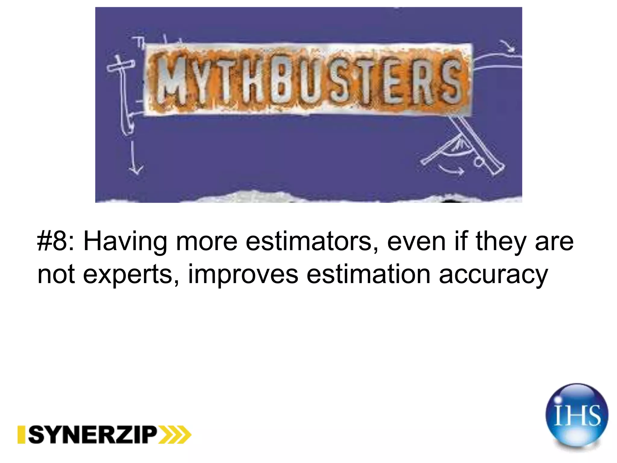 #8: Having more estimators, even if they are
not experts, improves estimation accuracy
 
