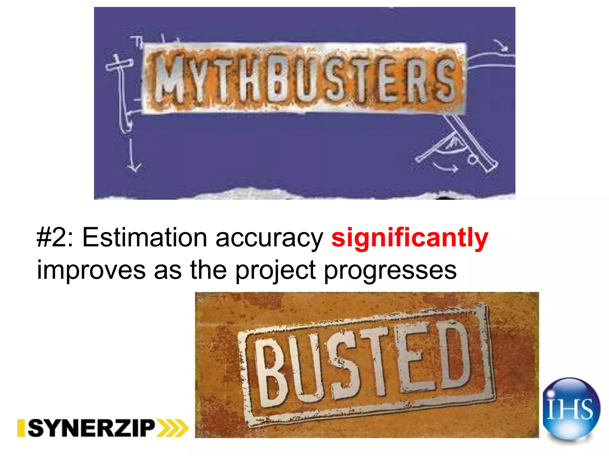 #2: Estimation accuracy significantly
improves as the project progresses
 