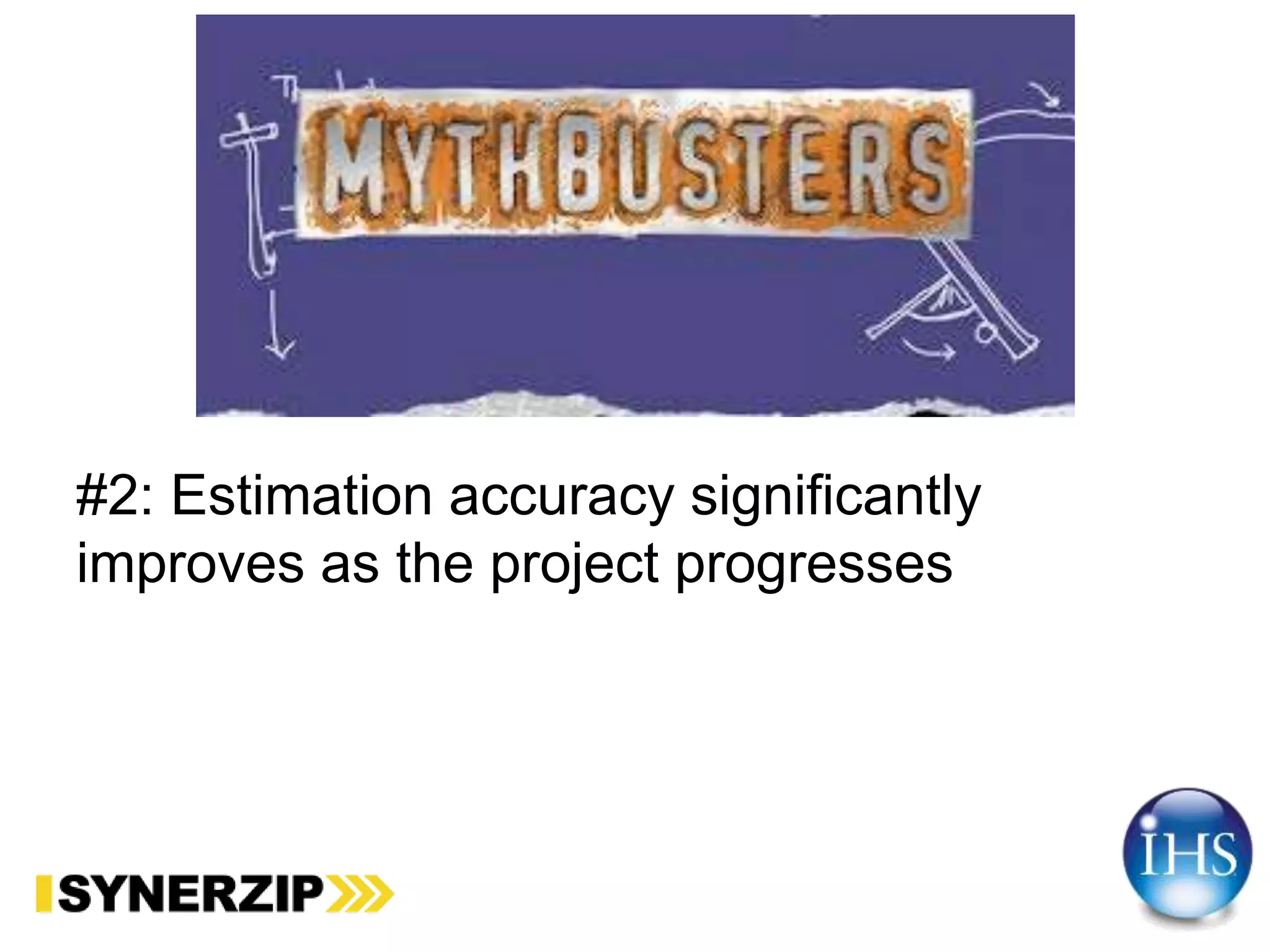 #2: Estimation accuracy significantly
improves as the project progresses
 