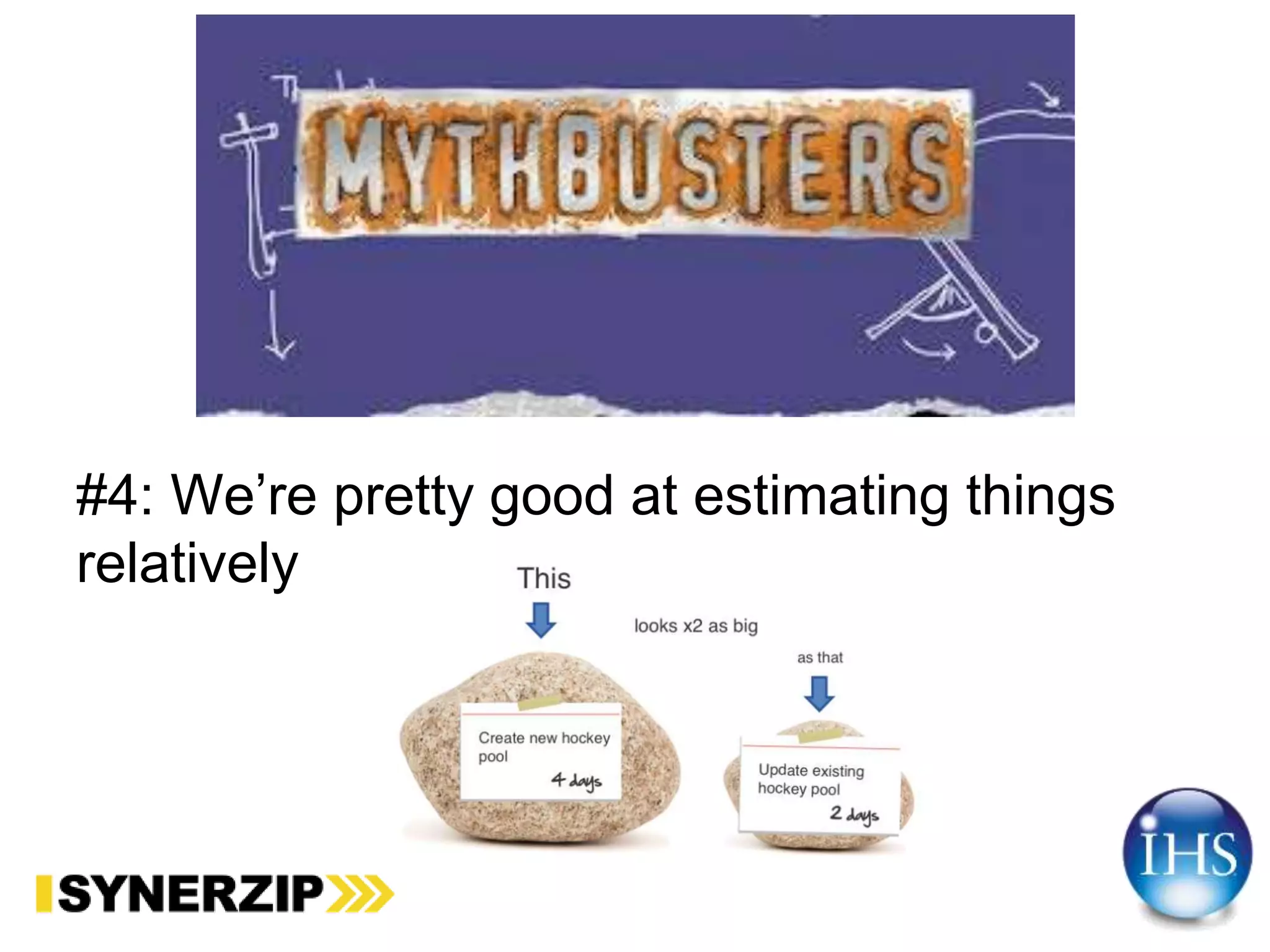 #4: We’re pretty good at estimating things
relatively
 