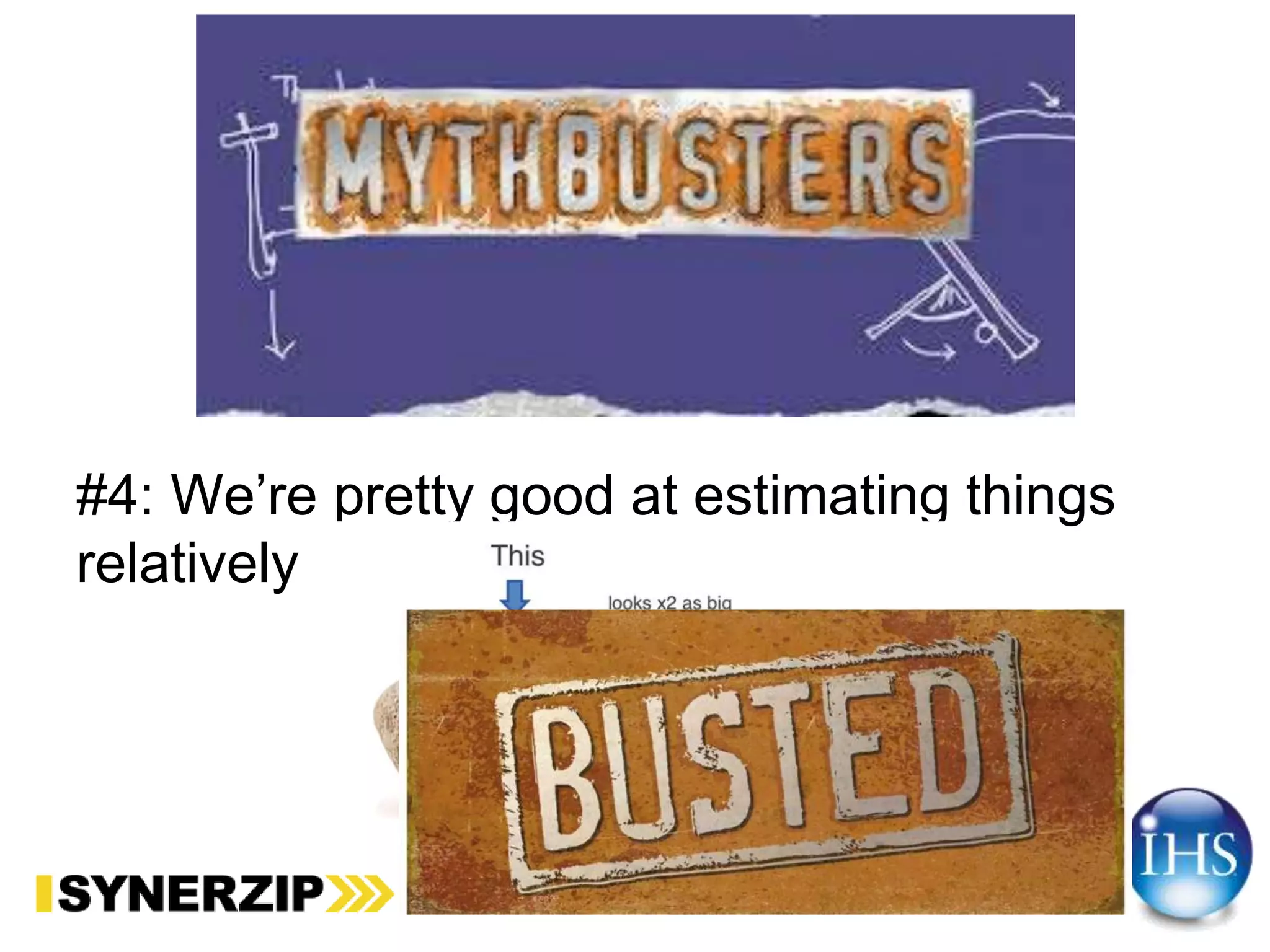 #4: We’re pretty good at estimating things
relatively
 