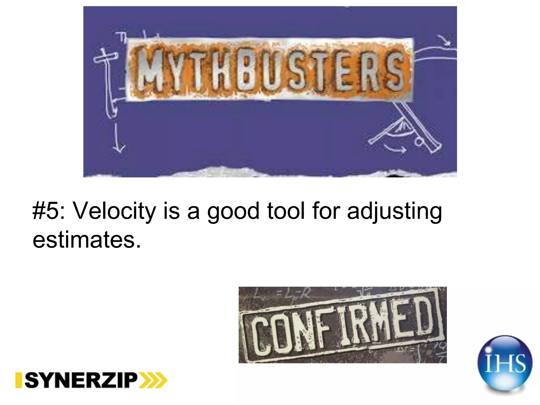 #5: Velocity is a good tool for adjusting
estimates.
 