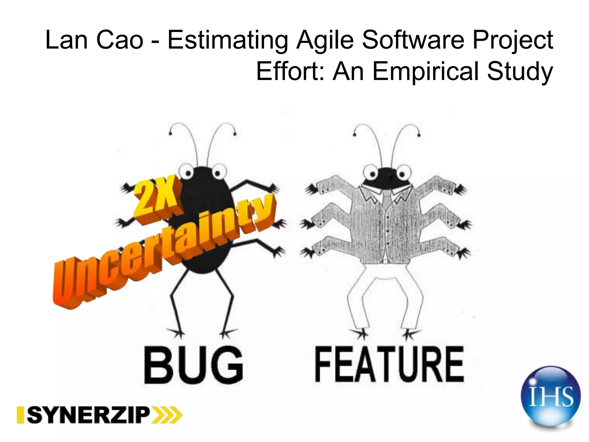 Lan Cao - Estimating Agile Software Project
Effort: An Empirical Study
 