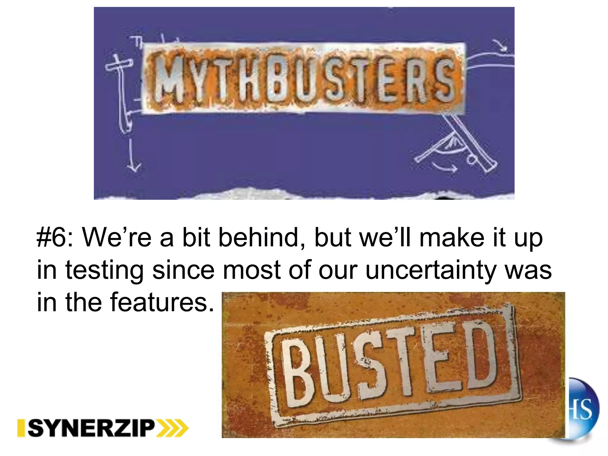 #6: We’re a bit behind, but we’ll make it up
in testing since most of our uncertainty was
in the features.
 