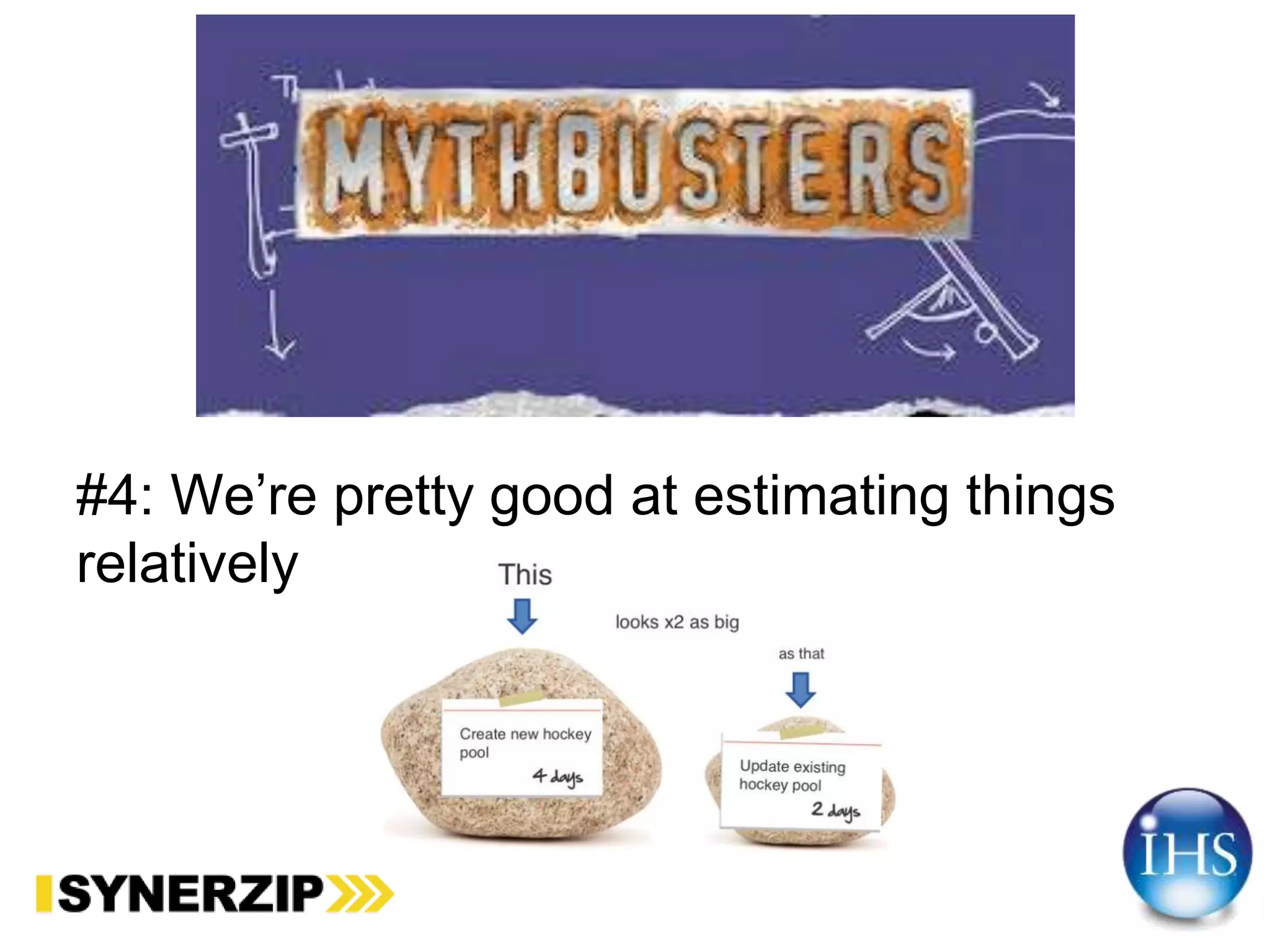 #4: We’re pretty good at estimating things
relatively
 