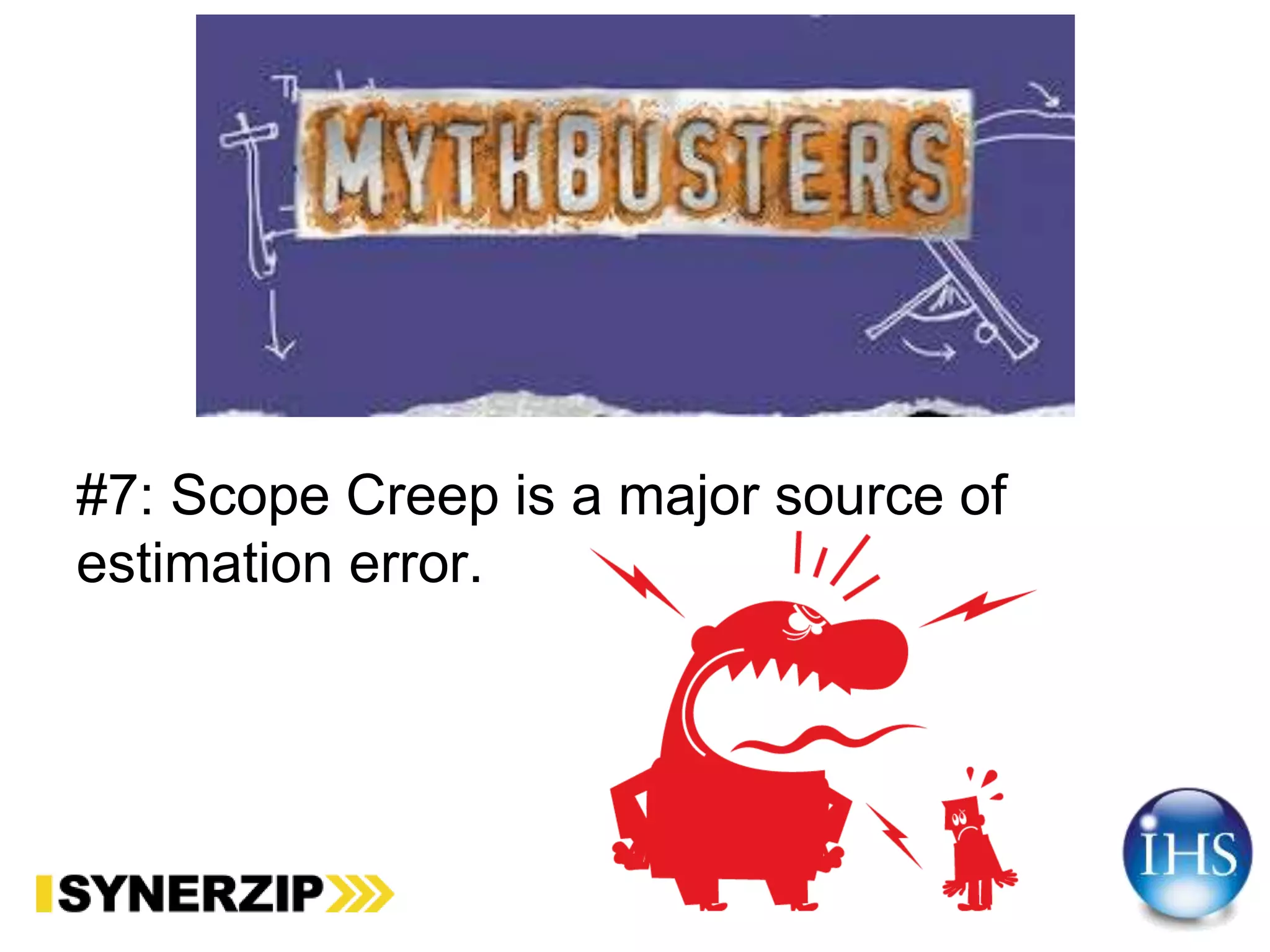 #7: Scope Creep is a major source of
estimation error.
 