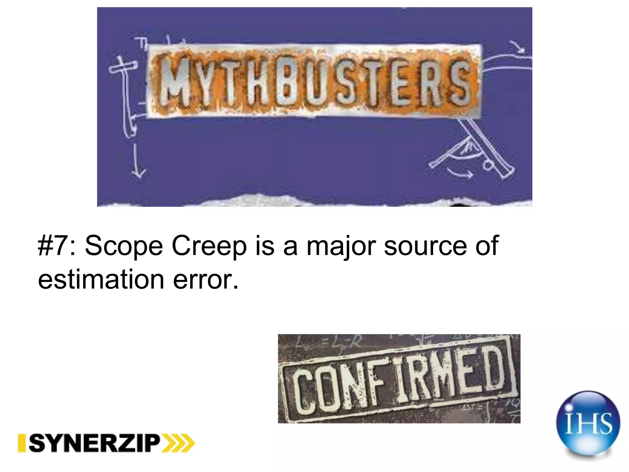 #7: Scope Creep is a major source of
estimation error.
 