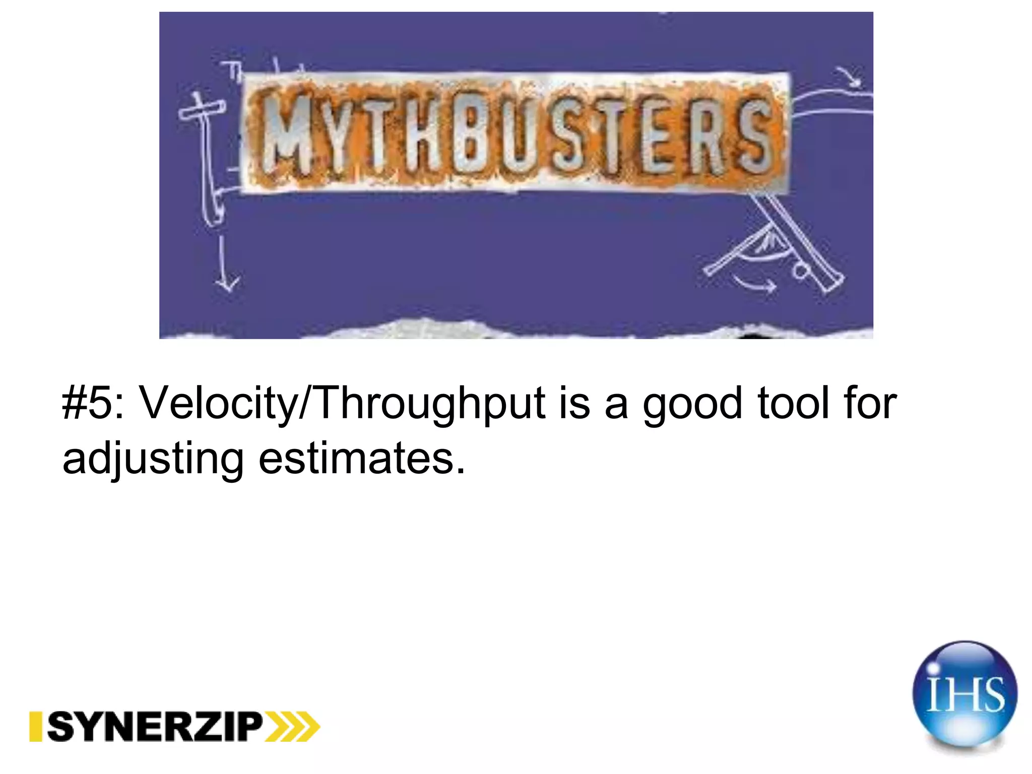 #5: Velocity/Throughput is a good tool for
adjusting estimates.
 
