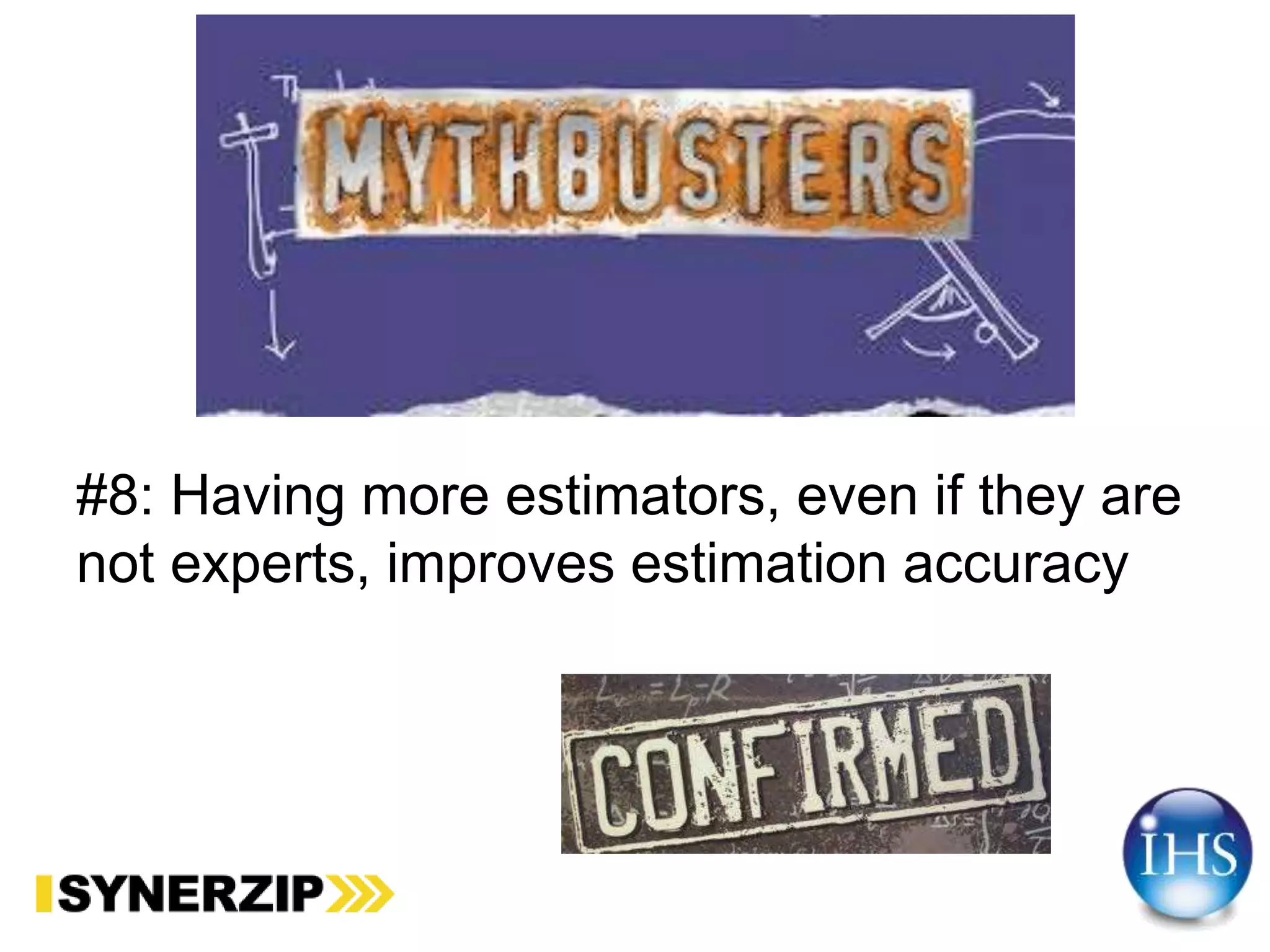 #8: Having more estimators, even if they are
not experts, improves estimation accuracy
 