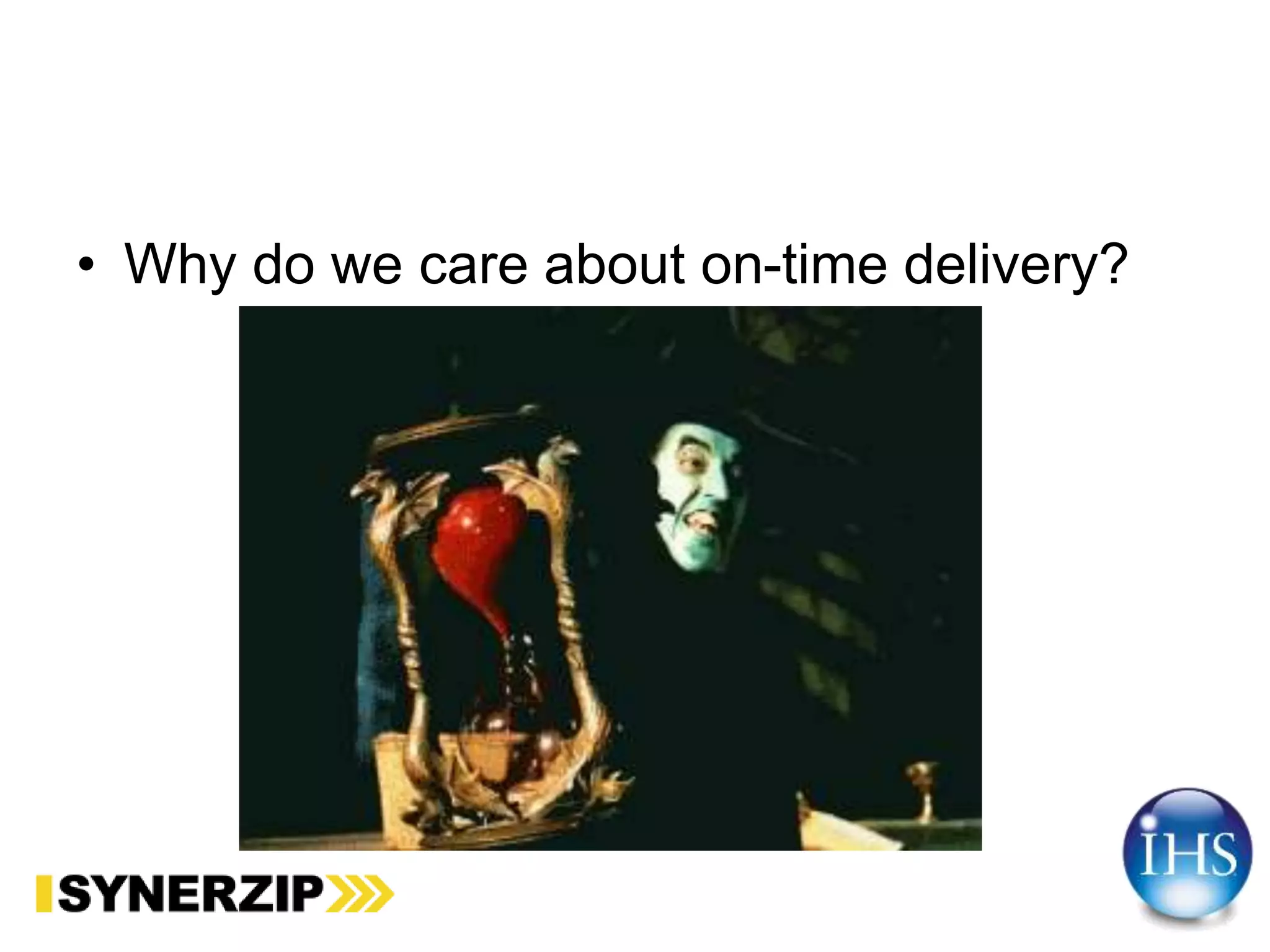 • Why do we care about on-time delivery?
 