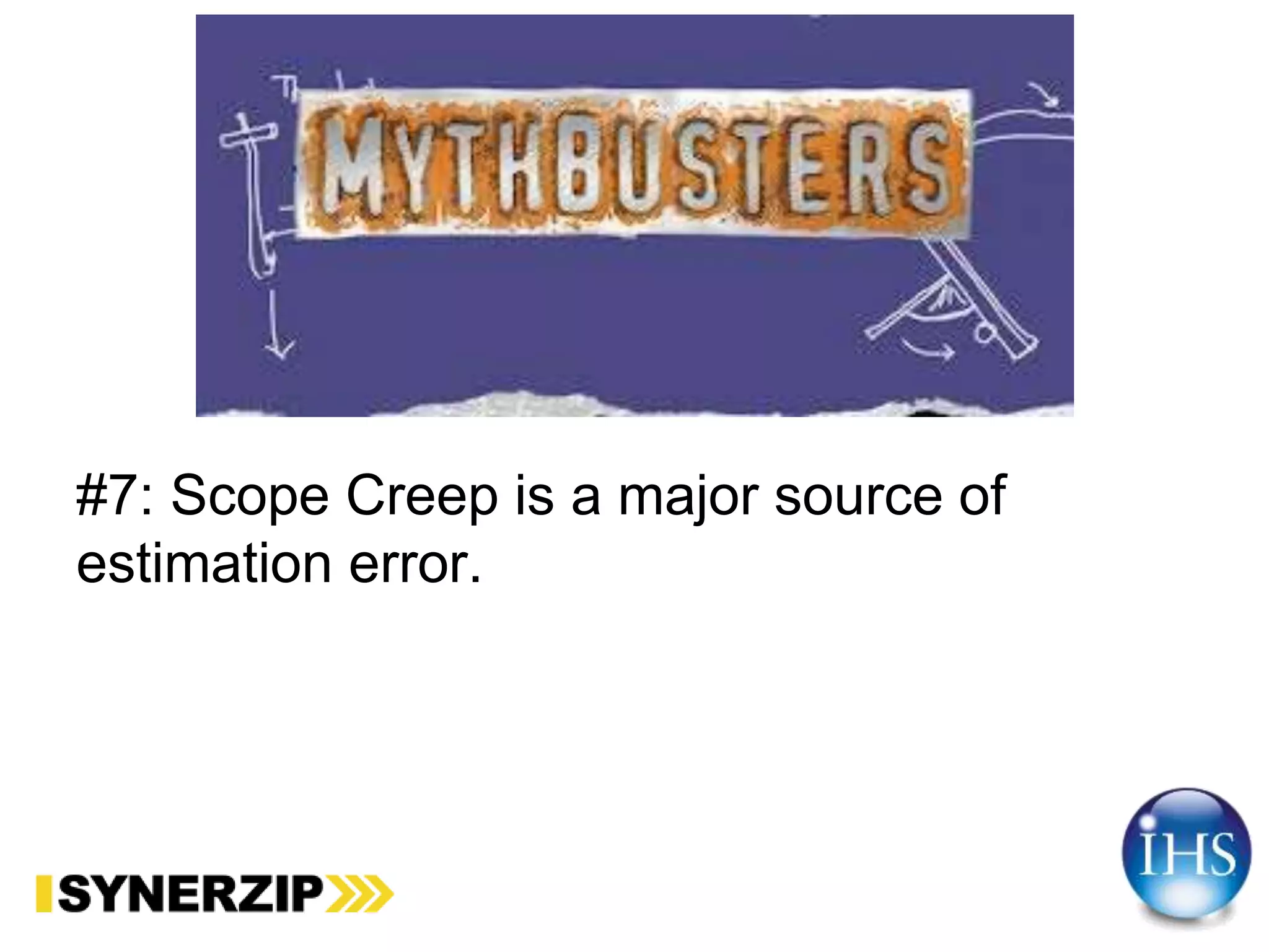 #7: Scope Creep is a major source of
estimation error.
 
