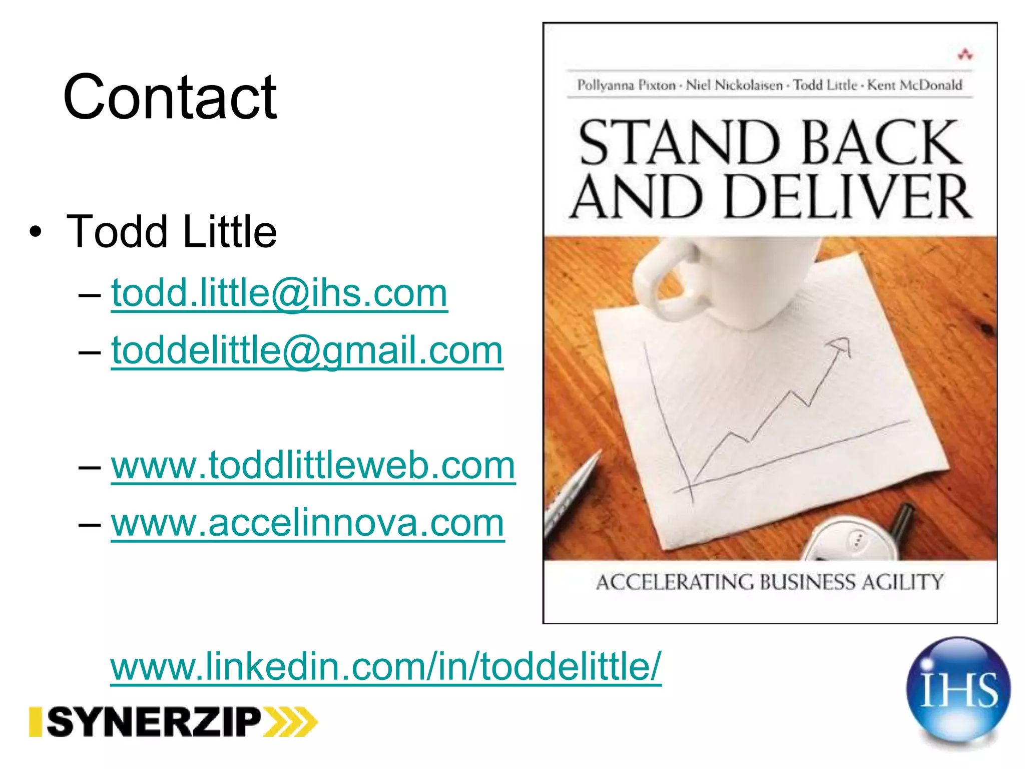 Contact
• Todd Little
– todd.little@ihs.com
– toddelittle@gmail.com
– www.toddlittleweb.com
– www.accelinnova.com
www.linkedin.com/in/toddelittle/
 