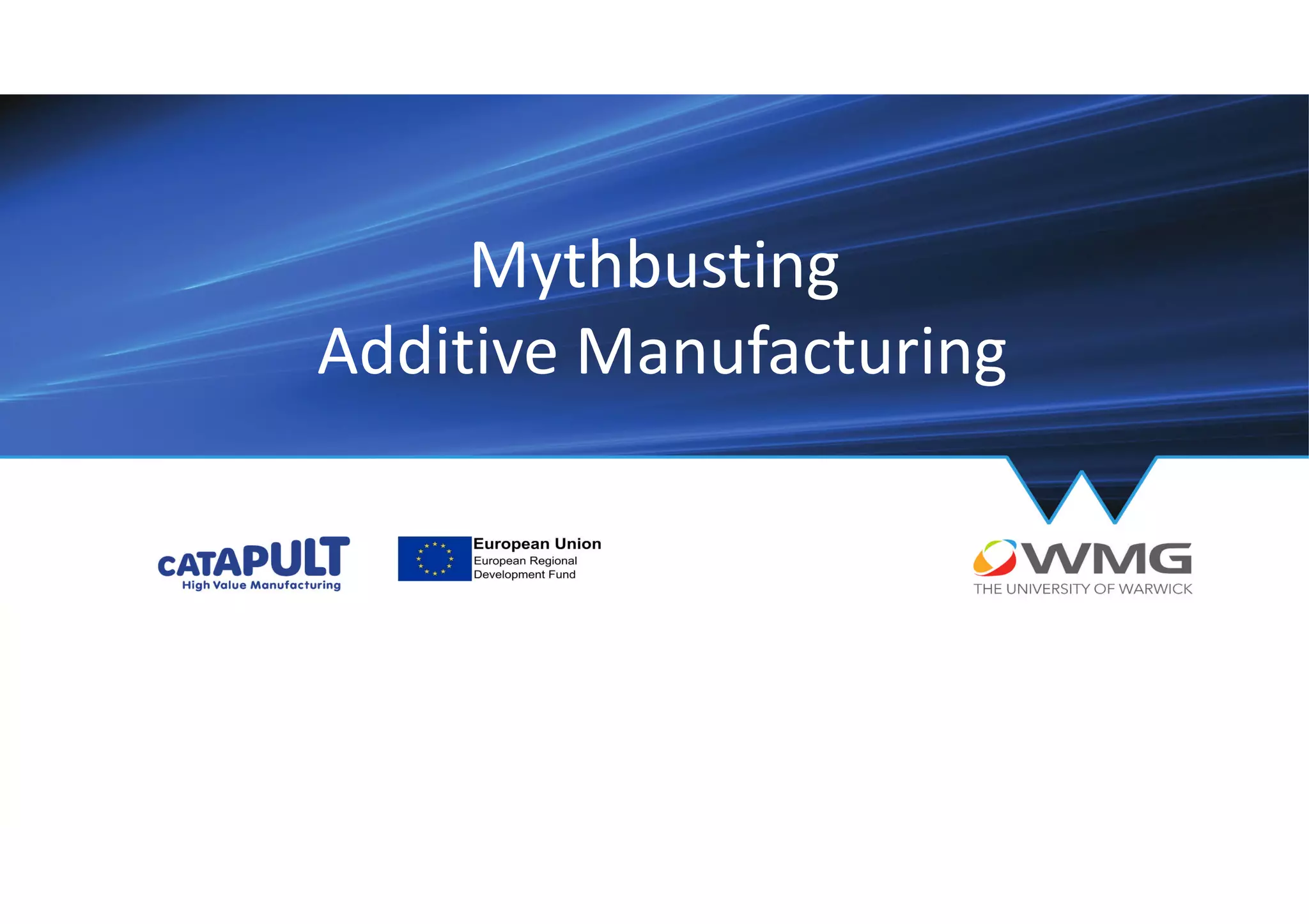 Mythbusting
Additive Manufacturing
 