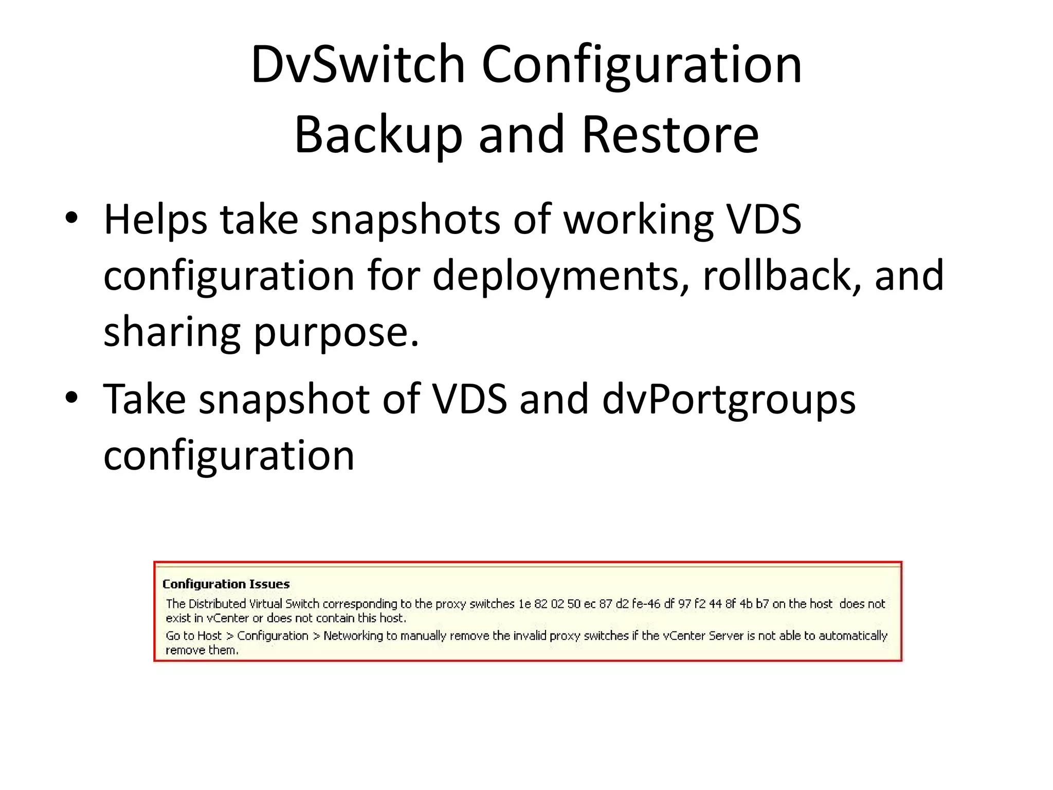 DvSwitch Configuration
          Backup and Restore
• Helps take snapshots of working VDS
  configuration for deployments, rollback, and
  sharing purpose.
• Take snapshot of VDS and dvPortgroups
  configuration
 