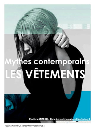 Mythes contemporains
LES VÊTEMENTS
Visuel : Publicité Jil Sander Navy Automne 2011
Elodie MARTEAU - 4ème Année International Marketing 3
 