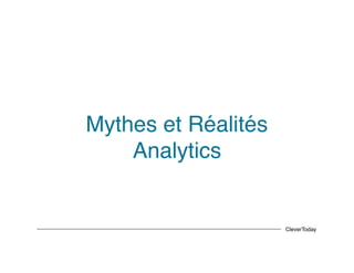 CleverToday
Mythes et Réalités
Analytics
 