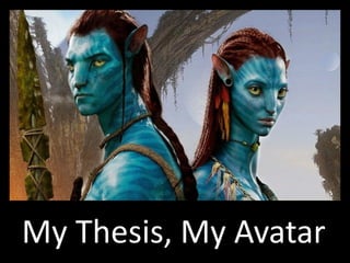 My Thesis, My Avatar
 