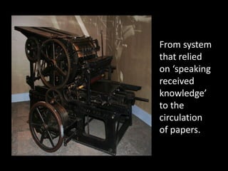 From system
that relied
on ‘speaking
received
knowledge’
to the
circulation
of papers.
 