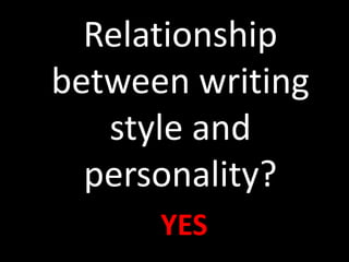 Relationship
between writing
style and
personality?
YES
 