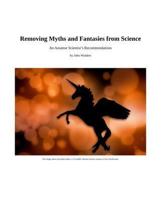 Removing Myths and Fantasies from Science
An Amateur Scientist’s Recommendations
by John Winders
The image above provided under a CC0 public domain license courtesy of kai Stachowiak
 
