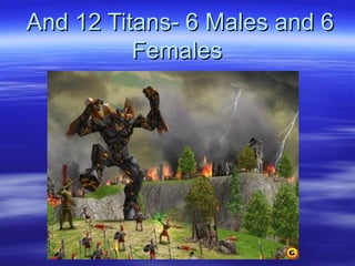 And 12 Titans- 6 Males and 6And 12 Titans- 6 Males and 6
FemalesFemales
 