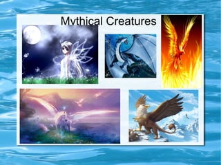 Mythical Creatures

 