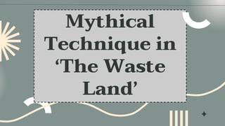 Mythical
Technique in
‘The Waste
Land’
 