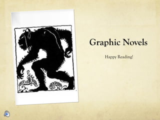 Graphic Novels
   Happy Reading!
 