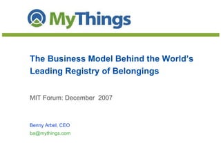 The Business Model Behind the World’s Leading Registry of Belongings MIT Forum: December  2007 Benny Arbel, CEO [email_address]   