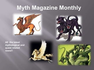 Myth Magazine Monthly All  the latest mythological and quest related news!!   