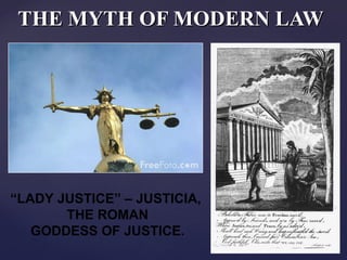THE MYTH OF MODERN LAW “ LADY JUSTICE” – JUSTICIA,  THE ROMAN GODDESS OF JUSTICE. 