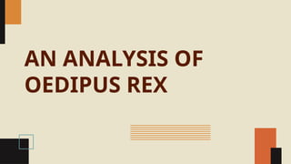 AN ANALYSIS OF
OEDIPUS REX
 