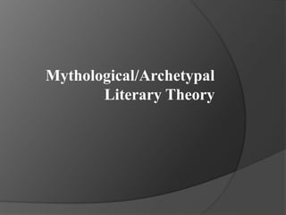 Mythological/Archetypal
Literary Theory
 