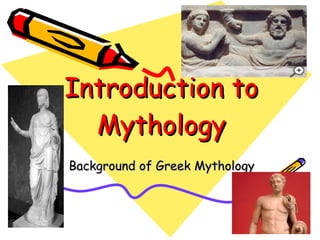 Introduction to Mythology Background of Greek Mythology 