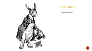 Brer Rabbit
Southeastern US
 