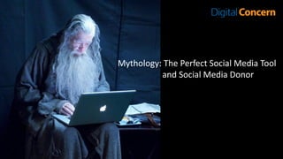 Mythology: The Perfect Social Media Tool
and Social Media Donor
 