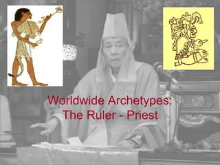 Worldwide Archetypes:The Ruler - Priest