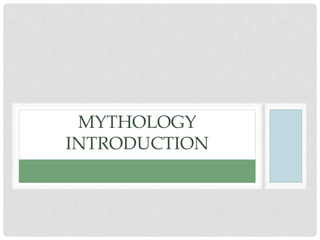 MYTHOLOGY 
INTRODUCTION 
 
