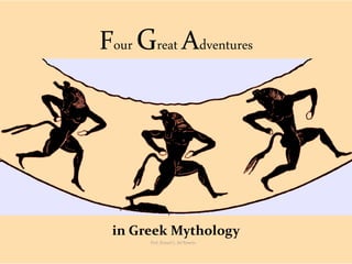 Four Great Adventures
in Greek Mythology
Prof. Ronuel L. del Rosario
 
