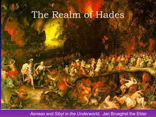 The Realm of Hades




Aeneas and Sibyl in the Underworld, Jan Brueghel the Elder
 