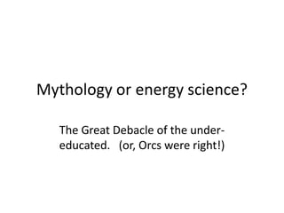 Mythology or energy science?
From the chamber of secrets
 