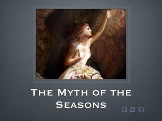 The Myth of the Seasons 
