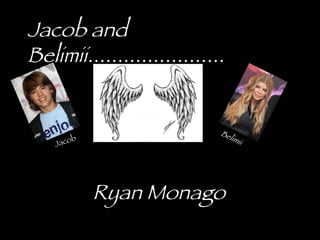 Jacob and Belimii....................... Jacob Ryan Monago Belimii 